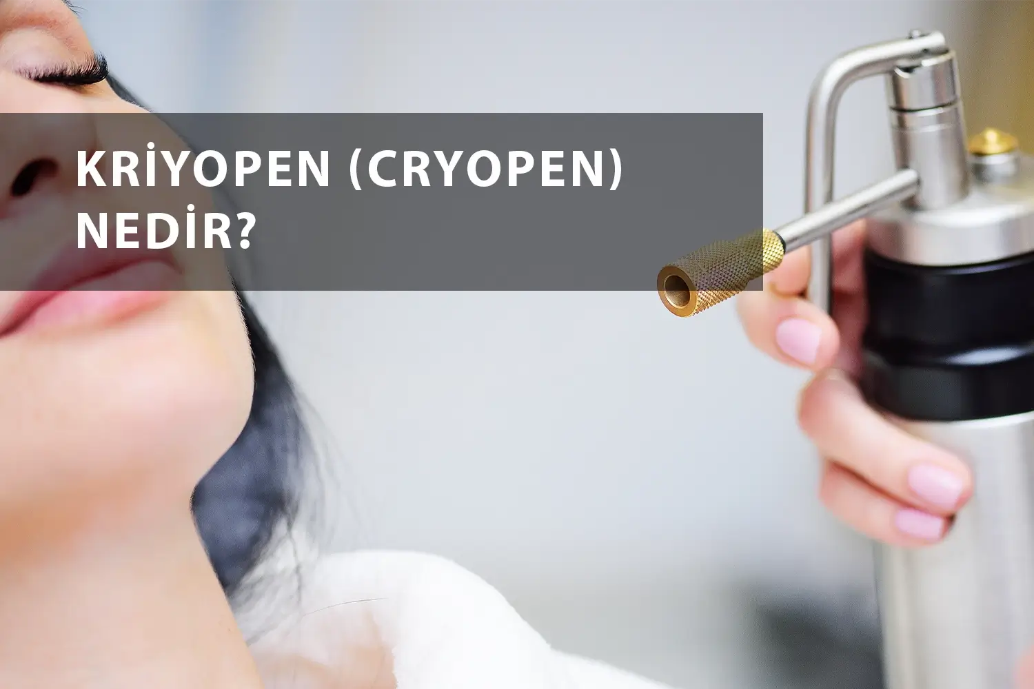 Kriyopen (Cryopen) Nedir